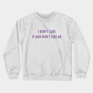 I Don't Care if Men Don't Like Me Crewneck Sweatshirt